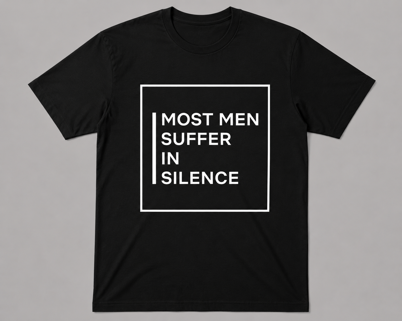 Most Men Suffer In Silence Tee